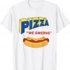 Pizza We Swerve Funny Pizza Hotdog Food Lovers Funny T-Shirt