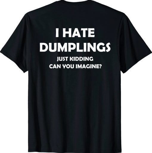 I HATE DUMPLINGS JUST KIDDING VINTAGE T-Shirt