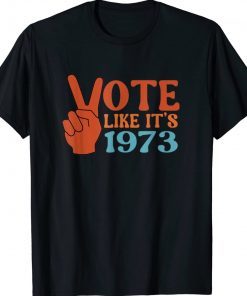 Vote Like It's 1973 Pro Choice Women's Rights Retro TShirt