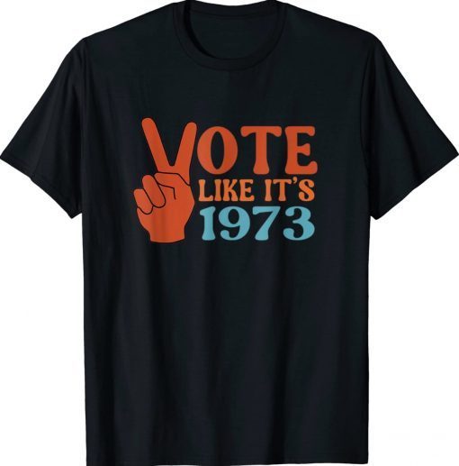 Vote Like It's 1973 Pro Choice Women's Rights Retro TShirt