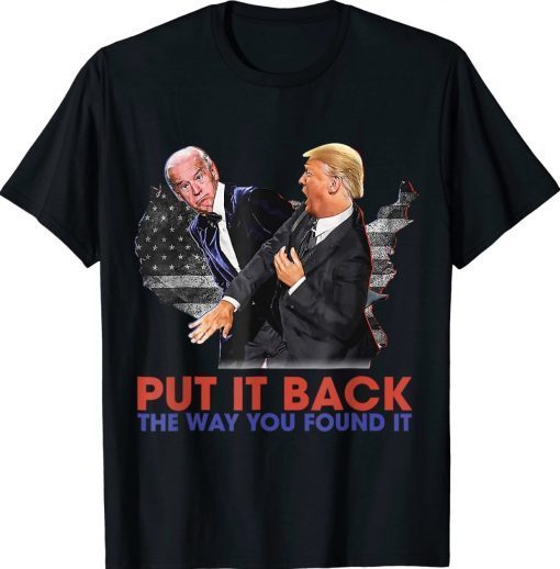 Funny Put It Back The Way You Found It Trump Slap Anti Biden TShirt