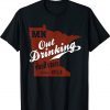 Minnesota Outdrinking Your State Since 1858 Tee Shirt