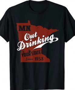 Minnesota Outdrinking Your State Since 1858 Tee Shirt