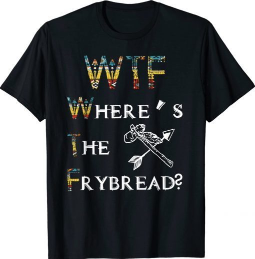 WTF Where's The Frybread Native American Tee Shirt