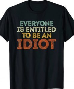 Everyone Is Entitled To Be An Idiot Joe Biden Retro Shirts
