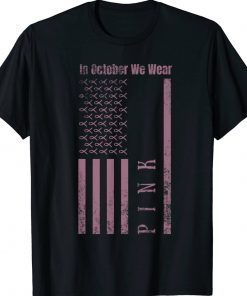 In October We Wear Pink Breast Cancer Awareness US Flag Tee Shirt