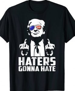 Middle Finger Funny Haters Gonna Hate President Donald Trump 2024 TShirt