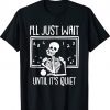 I'll Just Wait Until Its Quiet Teacher Lazy Halloween 2023 T-Shirt