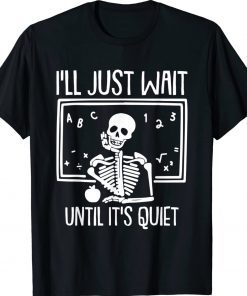 I'll Just Wait Until Its Quiet Teacher Lazy Halloween 2023 T-Shirt