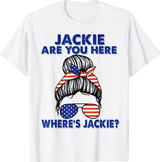 Funny Jackie Are You Here Anti Biden T-Shirt