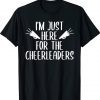 Cheer Mom Dad Just Here For The Cheerleaders Cheerleading Tee Shirt