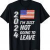Trump 2024 I'm Just Not Going To Leave Flag T-Shirt