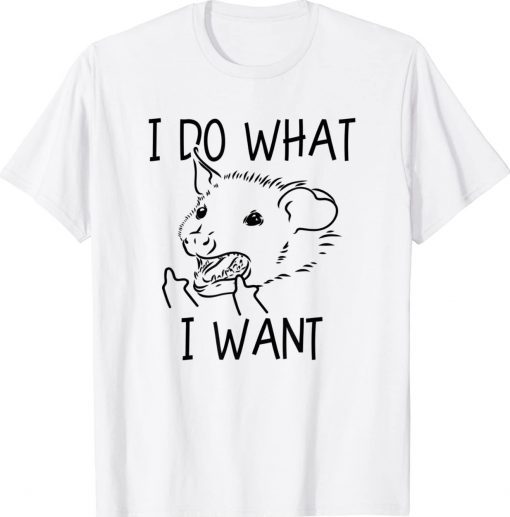 Funny I Do What I Want Possum Middle Finger Opossum T-Shirt