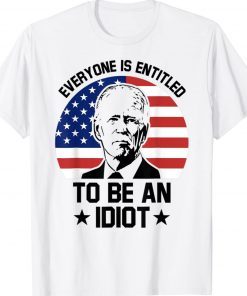 Everyone Is Entitled To Be An Idiot Pro Joe Biden Tee Shirt