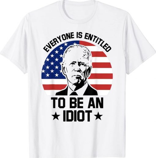 Everyone Is Entitled To Be An Idiot Pro Joe Biden Tee Shirt