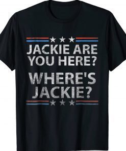 Jackie Are You Here Political T-Shirt