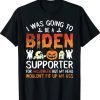 I Was Going To Be A Biden Supporter For Halloween Anti Voter Tee Shirt