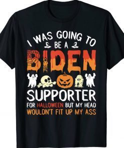 I Was Going To Be A Biden Supporter For Halloween Anti Voter Tee Shirt