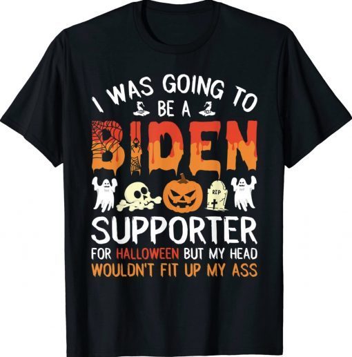 I Was Going To Be A Biden Supporter For Halloween Anti Voter Tee Shirt