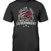 Never Trust The Government Tee Shirt