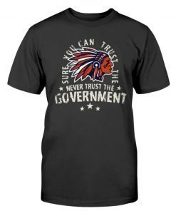 Never Trust The Government Tee Shirt