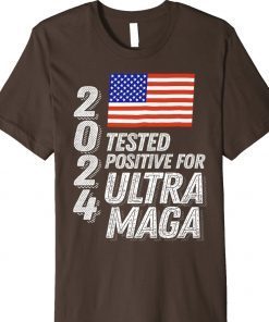 Trump 2024 Tested Positive for Ultra MAGA T-Shirt