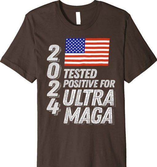 Trump 2024 Tested Positive for Ultra MAGA T-Shirt