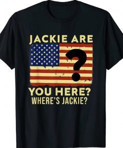 Funny Jackie Are You Here Anti Biden Shirts