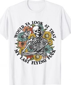 Flower Skeleton Would Ya Look At That Halloween Funny Shirts