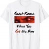 Coach Knows When You Cut Running Funny TShirt
