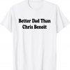 Womens Better Dad than Chris Benoit TShirt
