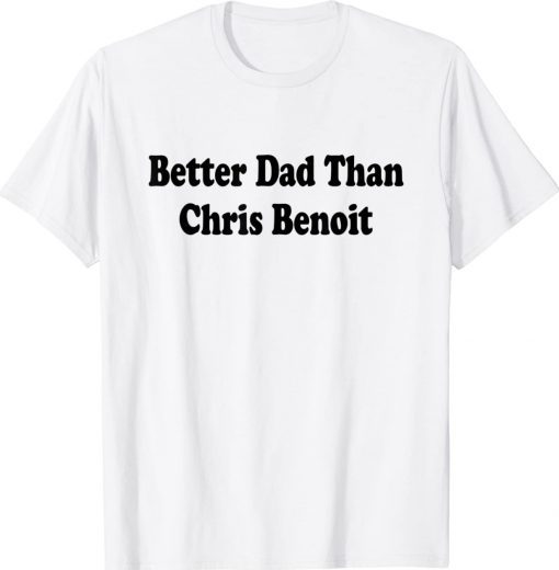 Womens Better Dad than Chris Benoit TShirt