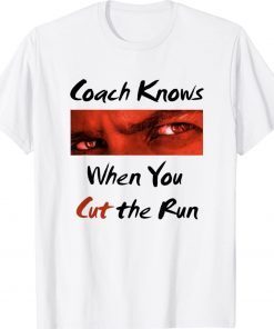 Coach Knows When You Cut Running Funny TShirt