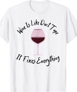 Wine Lover Wine Is Like Duct Tape It Fixes Everything Gift T-Shirt