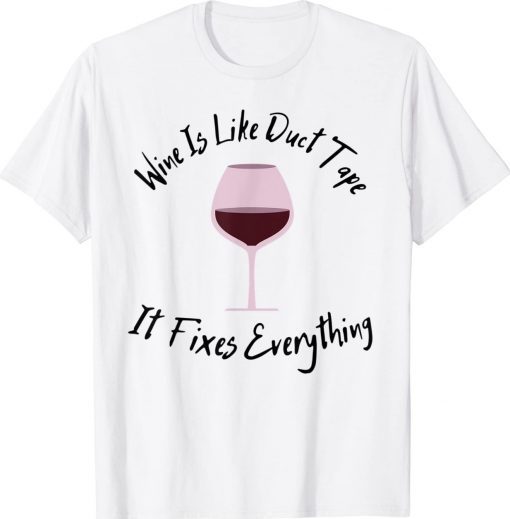 Wine Lover Wine Is Like Duct Tape It Fixes Everything Gift T-Shirt