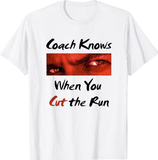 Coach Knows When You Cut Running Funny TShirt