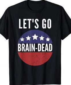 Let's Go Brain Dead Pro Democrat Tee Shirt