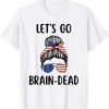 Let's Go Brain Dead Political T-Shirts