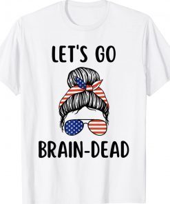 Let's Go Brain Dead Political T-Shirts