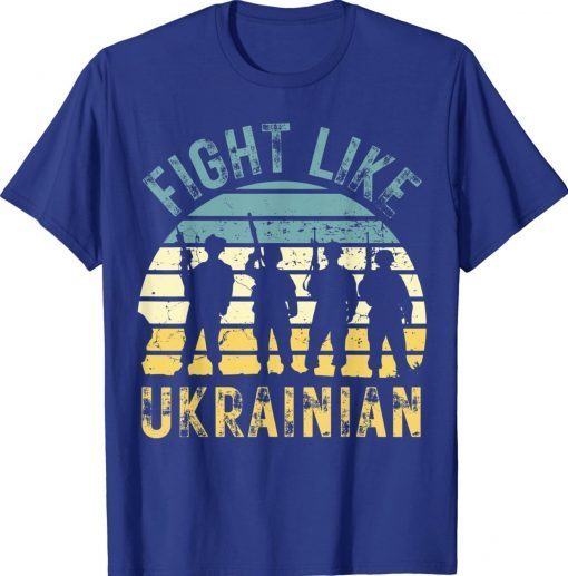 Fight Like Ukrainian Strength Peace and Support for Ukraine Tee Shirt