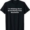I'm thinking about declassifying some documents tee shirt