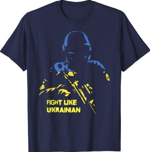 Fight Like Ukrainian Say No To War Support Ukraine Tee Shirt