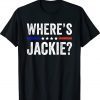 FJB Jackie Are You Here Wheres Jackie Biden TShirt