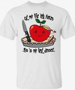 Apple cut my life into pieces this is my last dessert tee shirt