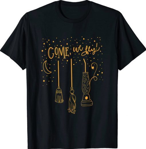 Come We Fly Happy Halloween Witch Hocus Pocus Funny TShirt