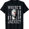 Jackie Are You Here Wheres Jackie Biden FJB Brandon T-Shirt