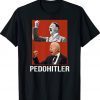 PedoHitler Joe Biden Funny T-Shirt