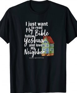 I Just Wanna Read My Bible Follow Yeshua Love My Neighbor Tee Shirt