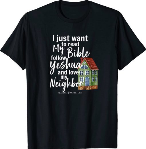 I Just Wanna Read My Bible Follow Yeshua Love My Neighbor Tee Shirt