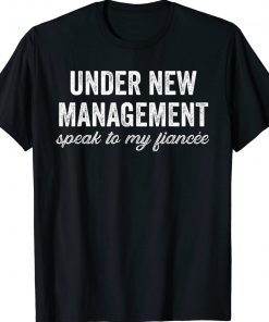 Engagement Party Shirt Men Under New Management See Fiancee Tee Shirt